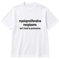 Myeloproliferative Neoplasms Statement White Tee- Unisex
