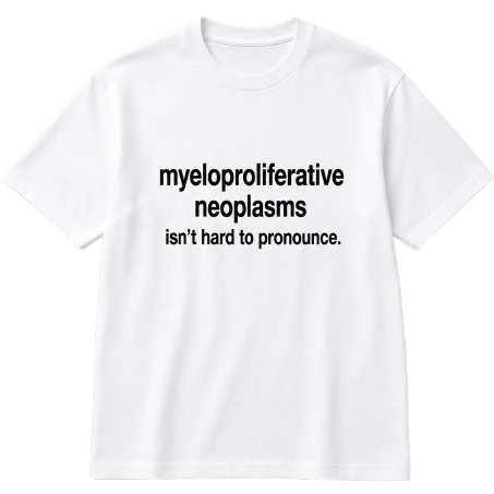 Myeloproliferative Neoplasms Statement White Tee- Unisex