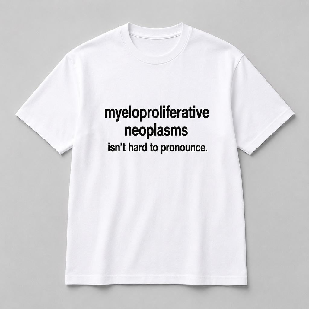 Myeloproliferative Neoplasms Statement White Tee- Unisex