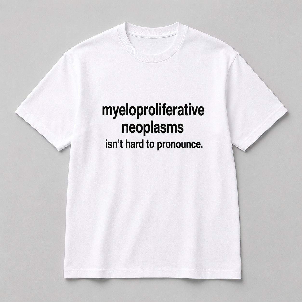 Myeloproliferative Neoplasms Statement White Tee- Unisex
