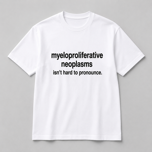 Myeloproliferative Neoplasms Statement White Tee- Unisex